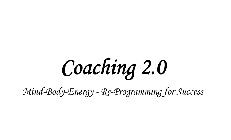 Coaching 2.0 - Mind Body Energy Reprogramming For Success 