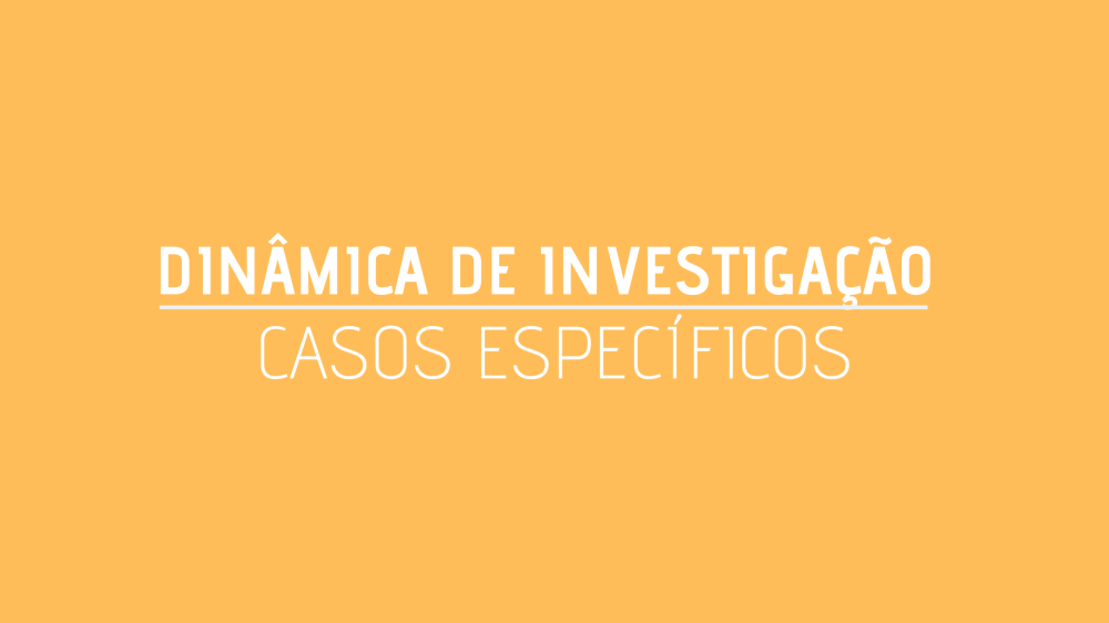 DINÂMICA DE INVESTIGAÇÃO