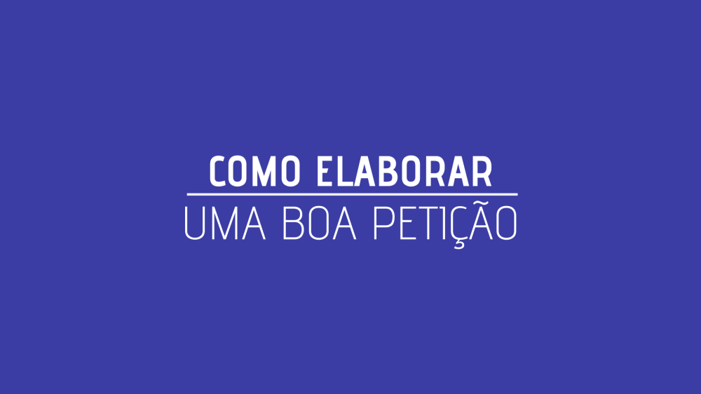 COMO ELABORAR UMA BOA PETIÇÃO