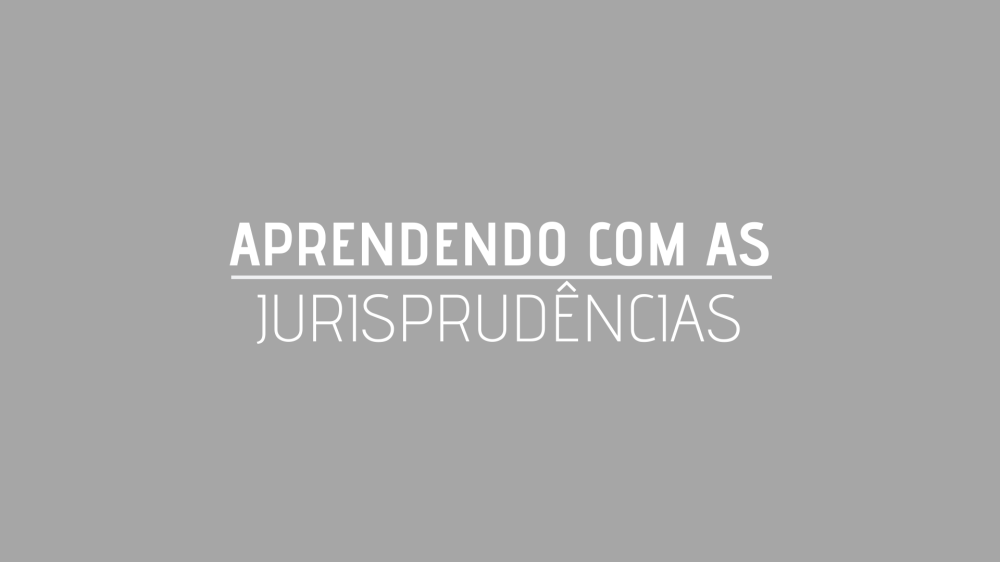 APRENDENDO COM AS JURISPRIDÊNCIAS