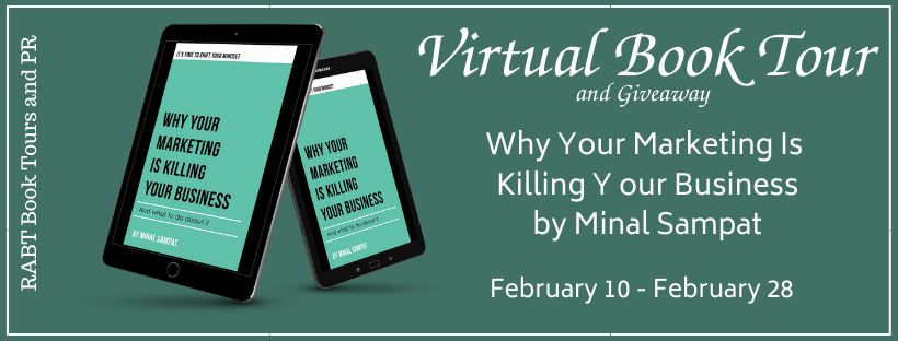 Virtual Book Tour: Why Your Marketing Is Killing Your Business by Minal Sampat #booktour #business #marketing #giveaway #interview #rabtbooktours @RABTBookTours