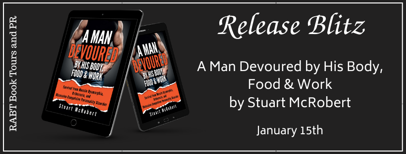 New Release Blitz from @RABTBookTours: A Man Devoured by His Body, Food & Work #newrelease #releaseday #excerpt #promo #nonfiction #selfhelp #eatingdisorder 