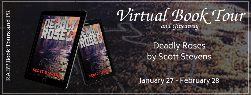 Virtual Book Tour: Deadly Roses by Scott Stevens #blogtour #bookreview #giveaway #thriller #rabtbooktours @ScottStevens125 @RABTBookTours