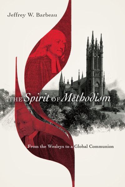 The Spirit of Methodism: From the Wesleys to a Global Communion (2019)