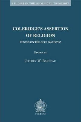 Coleridge's Assertion of Religion: Essays on the Opus Maximum (2006)