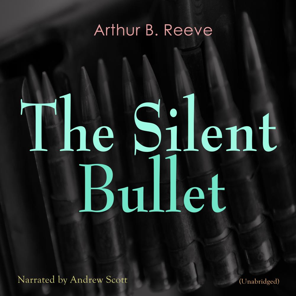 The Silent Bullet by Arthur B. Reeve
