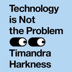Technology is Not the Problem
