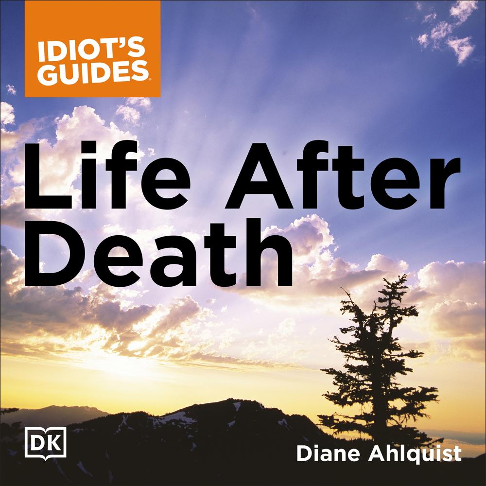 The Complete Idiot’s Guide to Life After Death