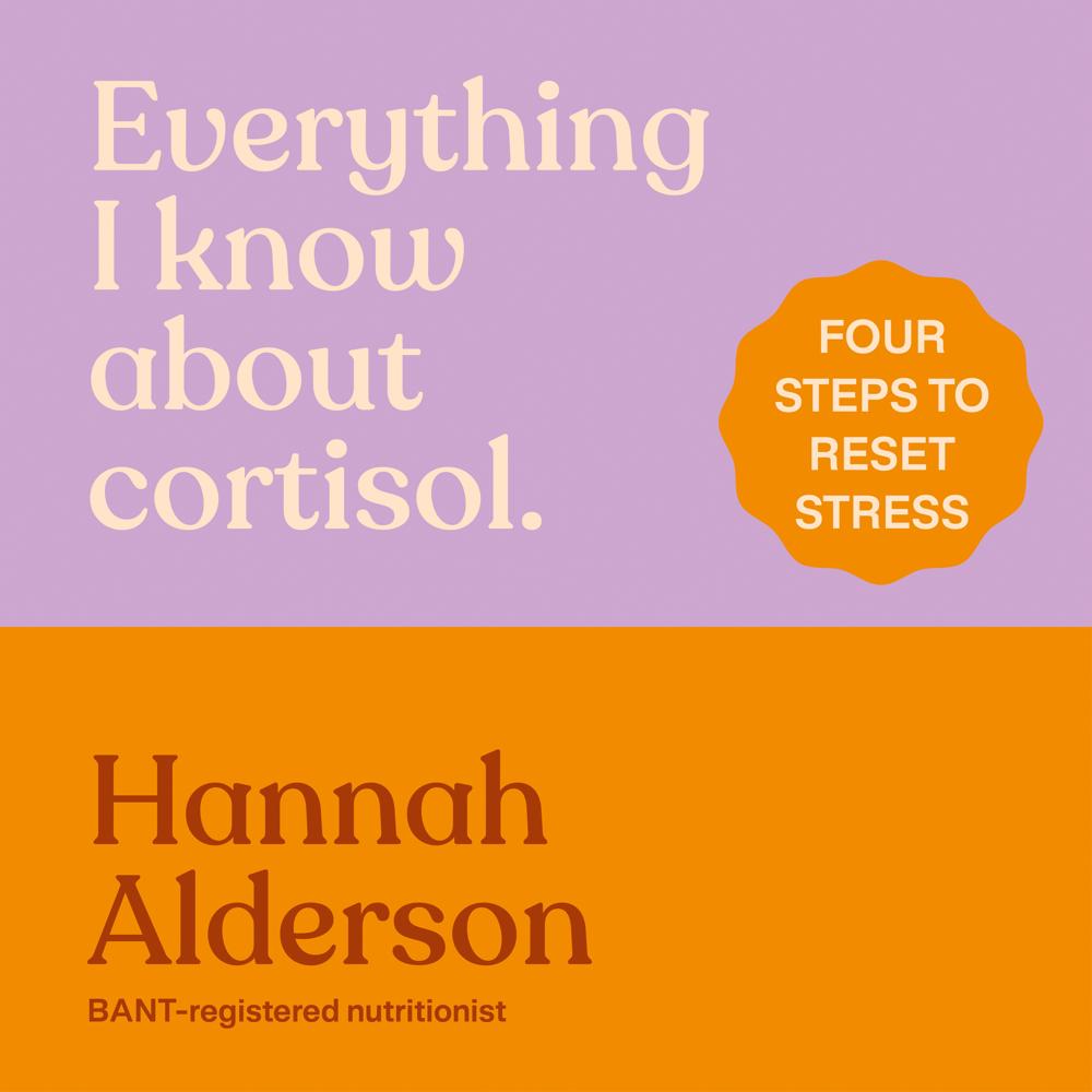 Everything I Know About Cortisol by Hannah Alderson