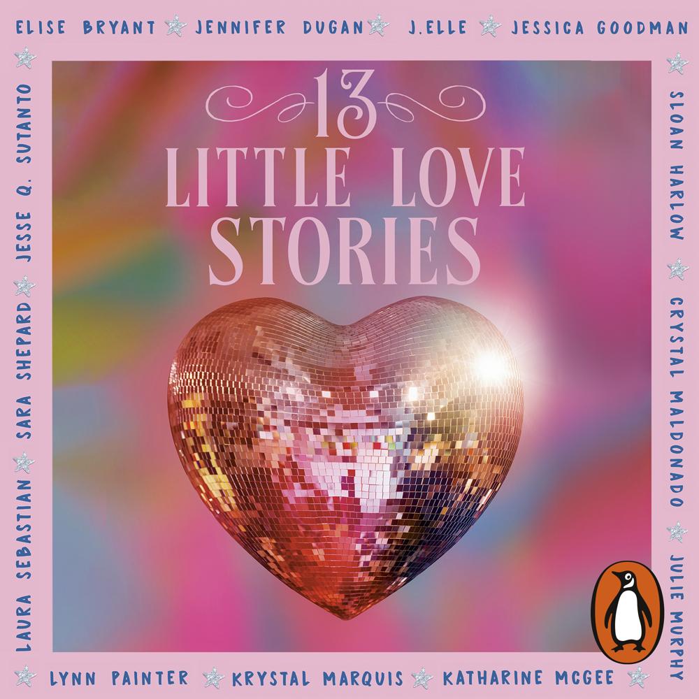 13 Little Love Stories by Elise Bryant, Jennifer Dugan, J. Elle, Jessica Goodman, Sloan Harlow, Crystal Maldonado, Krystal Marquis, Katherine McGee, Julie Murphy, Lynn Painter, Laura Sebastian, Sara Shepard, Jesse Q. Sutanto