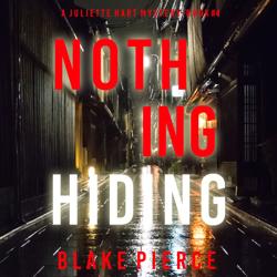 Nothing Hiding (A Juliette Hart ...
