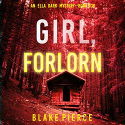 Girl, Forlorn (An Ella Dark FBI ...