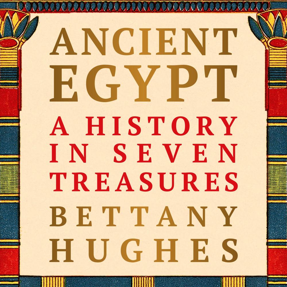 Ancient Egypt by Bettany Hughes