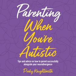Parenting When You’re Auti...