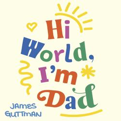 Hi World, I’m Dad
