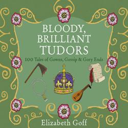 Bloody, Brilliant Tudors