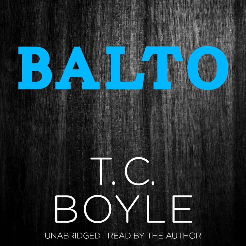 Balto by T. C. Boyle
