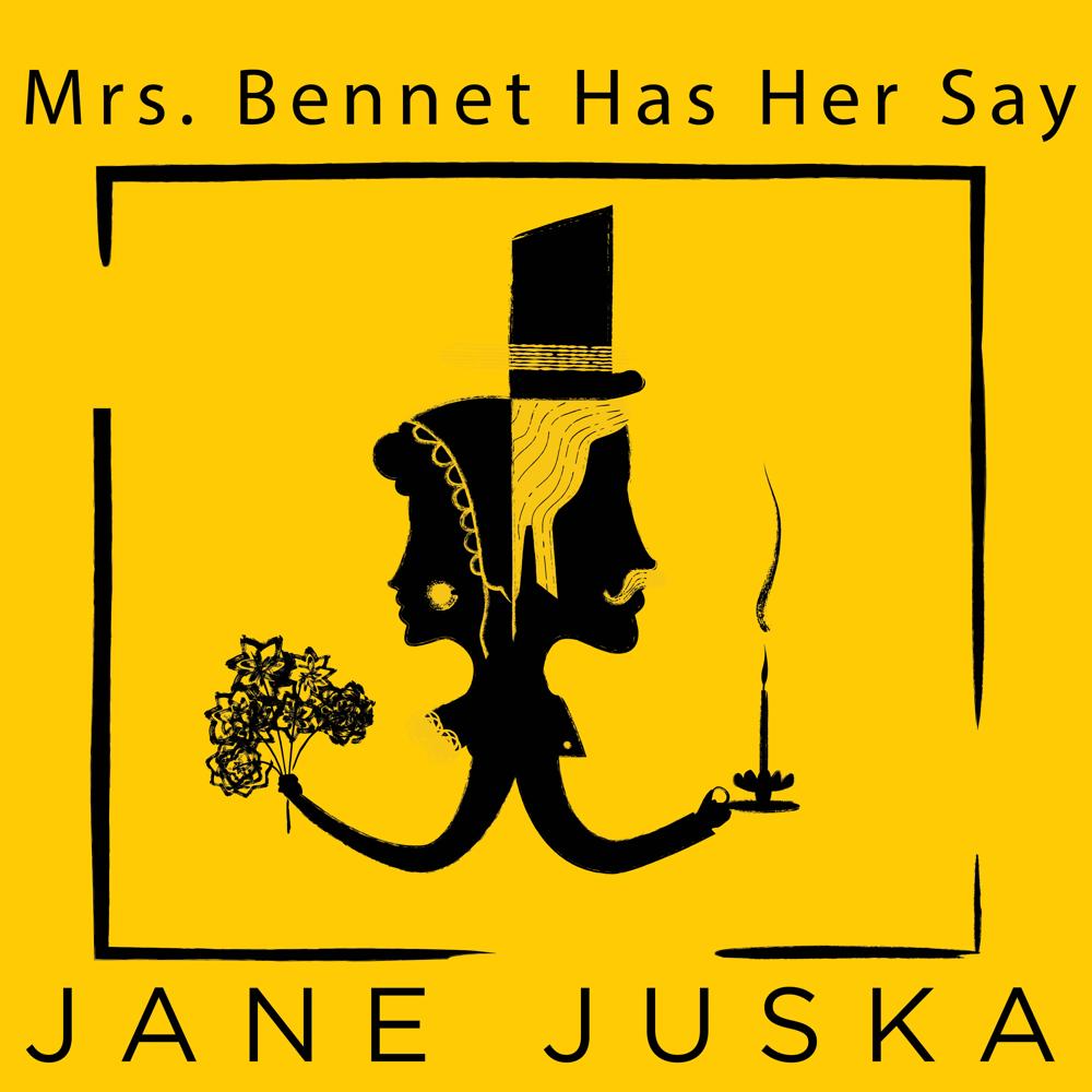 Mrs. Bennet Has Her Say by Jane Juska