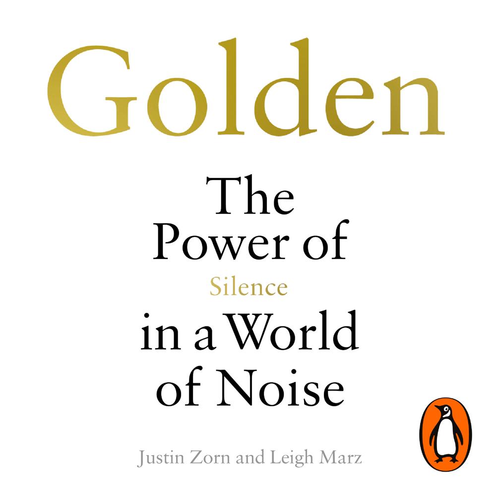 Golden: The Power of Silence in a World of Noise: Zorn, Justin