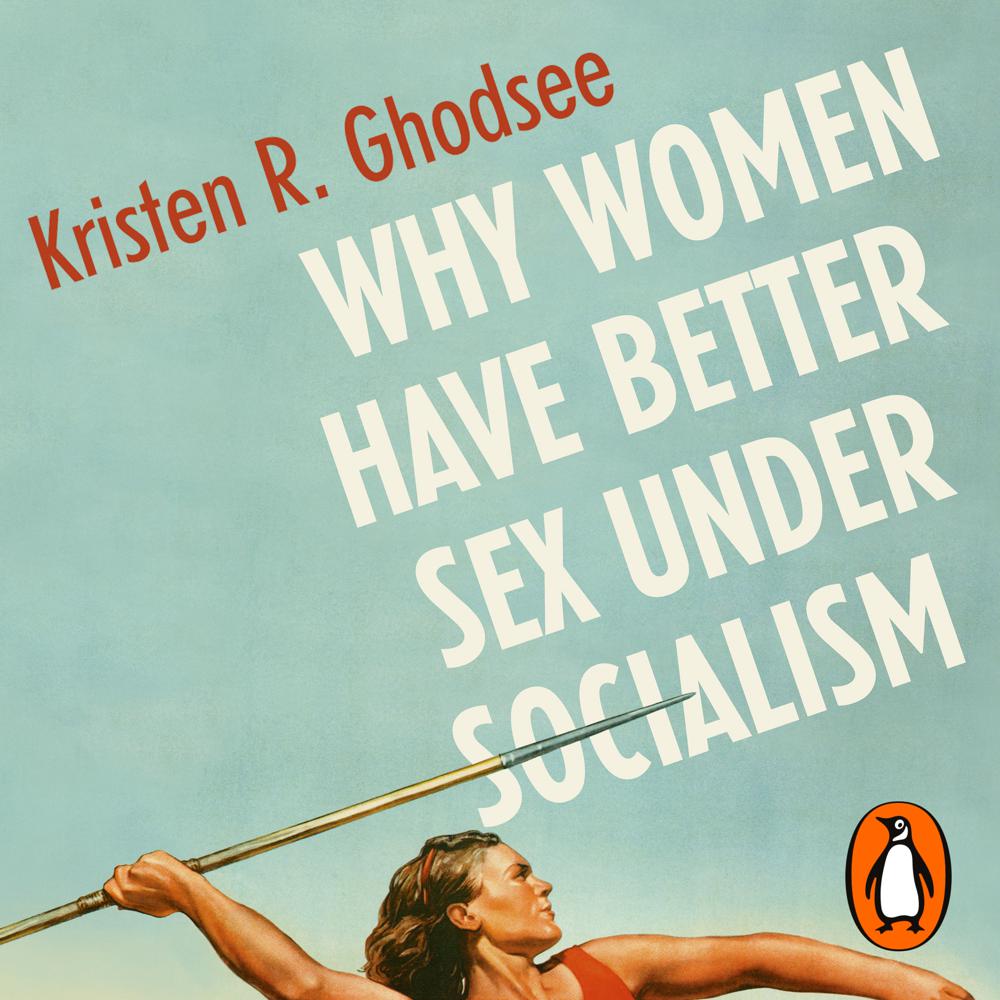 Why Women Have Better Sex Under Socialism - xigxag