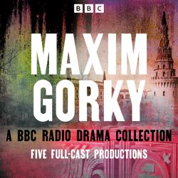 Maxim Gorky: A BBC Radio Drama C...