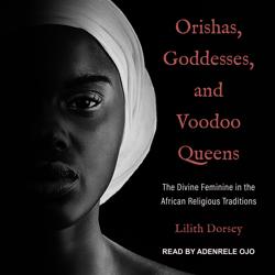 Orishas, Goddesses, and Voodoo Q...