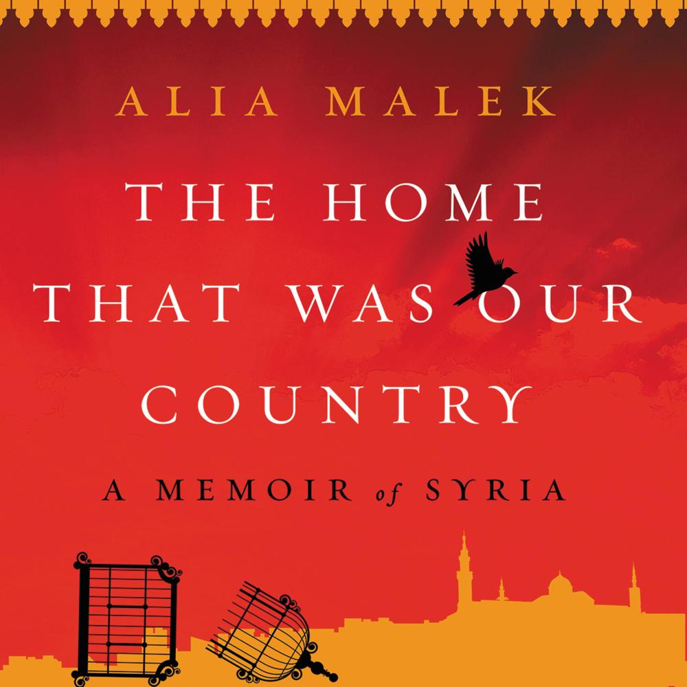The Home That Was Our Country by Alia Malek