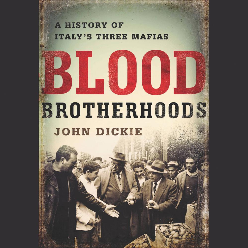 Blood Brotherhoods by John Dickie