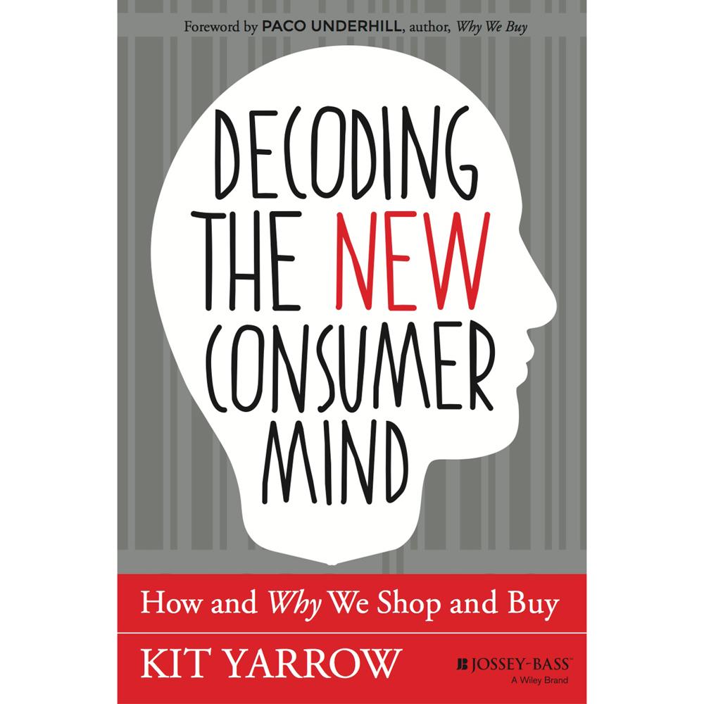 Decoding the New Consumer Mind by Kit Yarrow