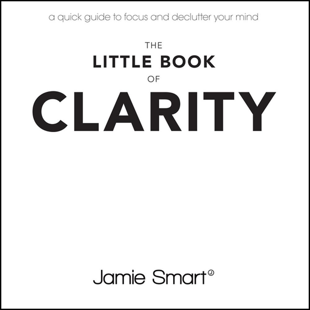 The Little Book of Clarity by Jamie Smart