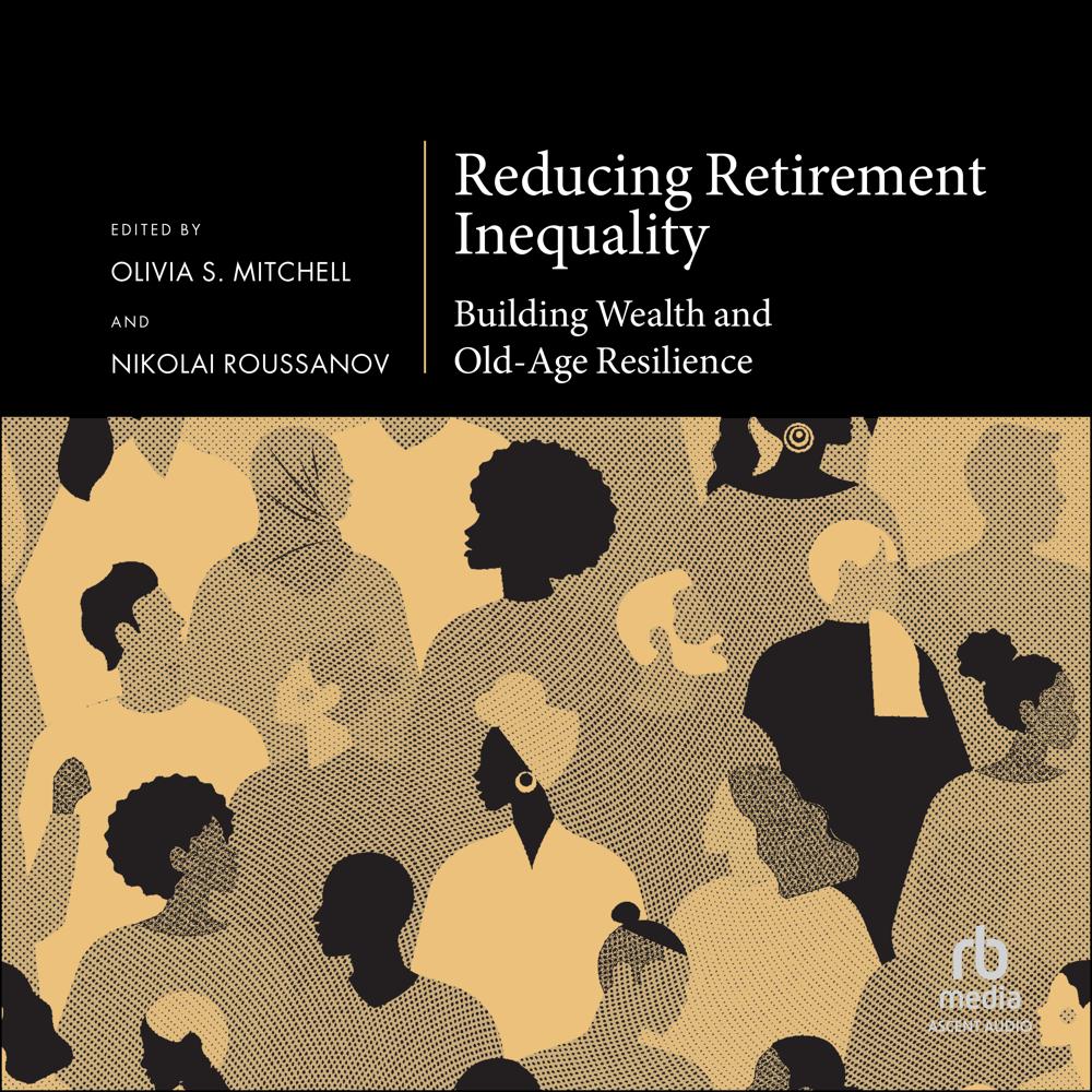 Reducing Retirement Inequality by Olivia S. Mitchell, Nikolai Roussanov