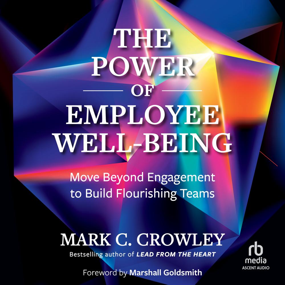 The Power of Employee Well-Being by Mark C. Crowley