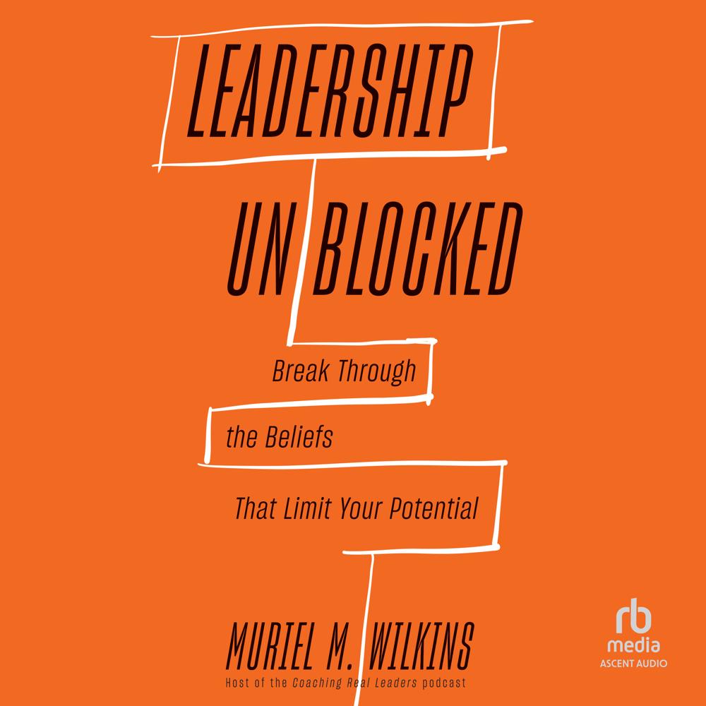 Leadership Unblocked by Muriel M. Wilkins