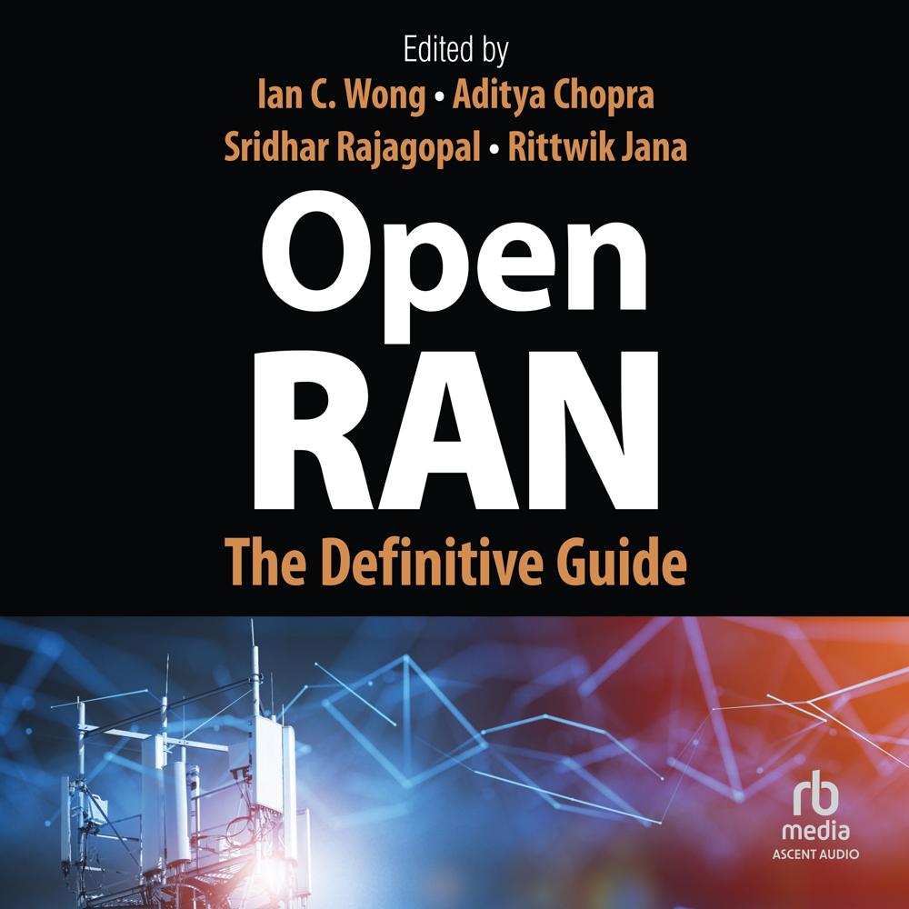 Open RAN by Ian C Wong, Aditya Chopra, Sridhar Rajagopal, Rittwik Jana
