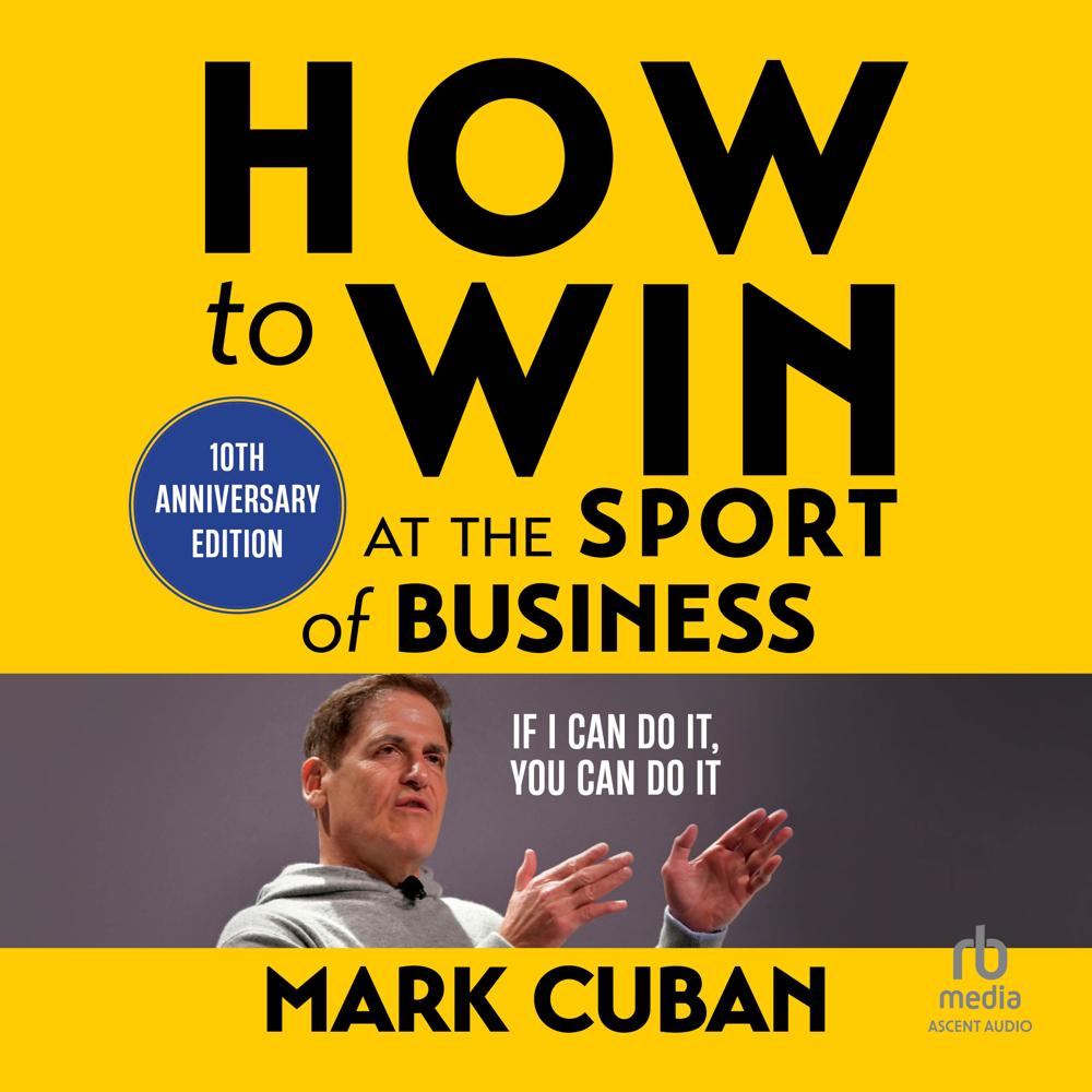 How to Win at the Sport of Business by Mark Cuban
