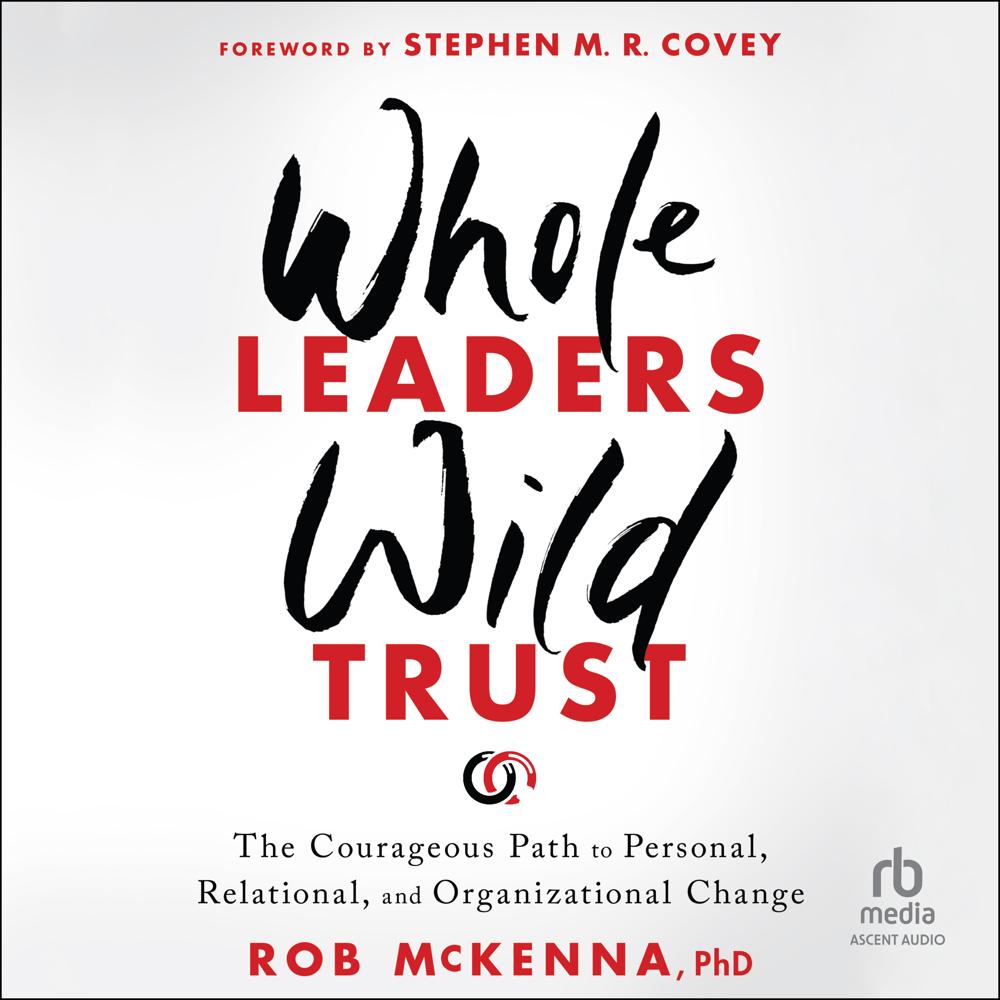 Whole Leaders, Wild Trust by Rob McKenna, PhD