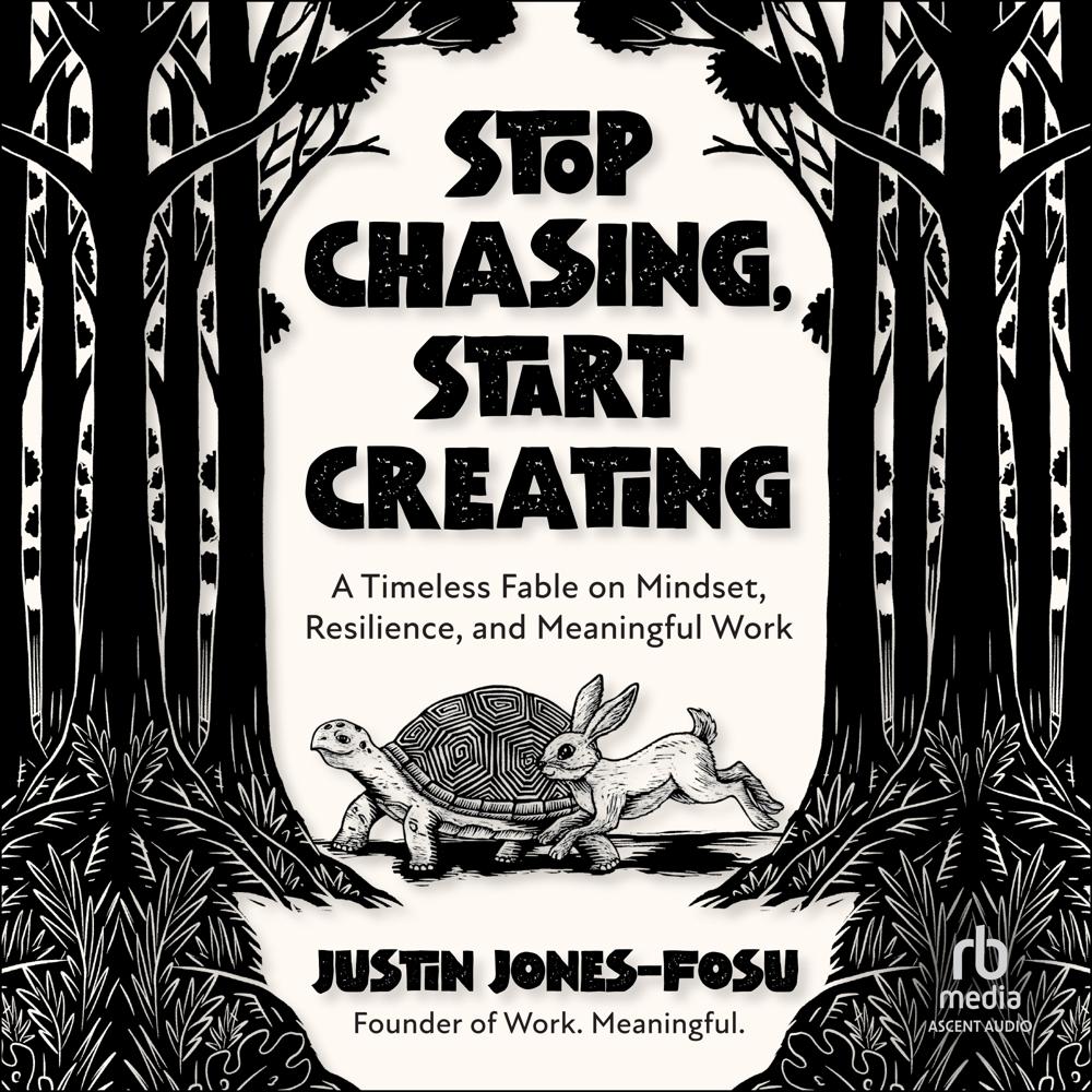 Stop Chasing, Start Creating by Justin Jones-Fosu