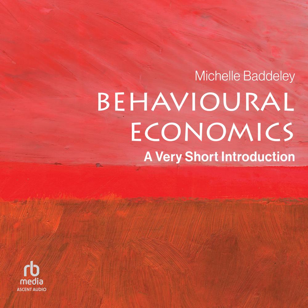 Behavioural Economics: A Very Short Introduction by Michelle Baddeley