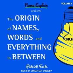 The Origin of Names, Words and E...
