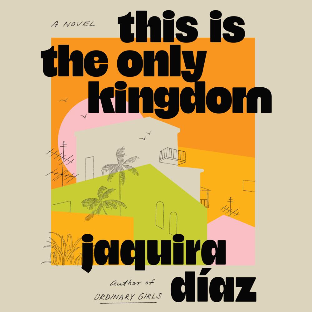 This Is the Only Kingdom by Jaquira Díaz