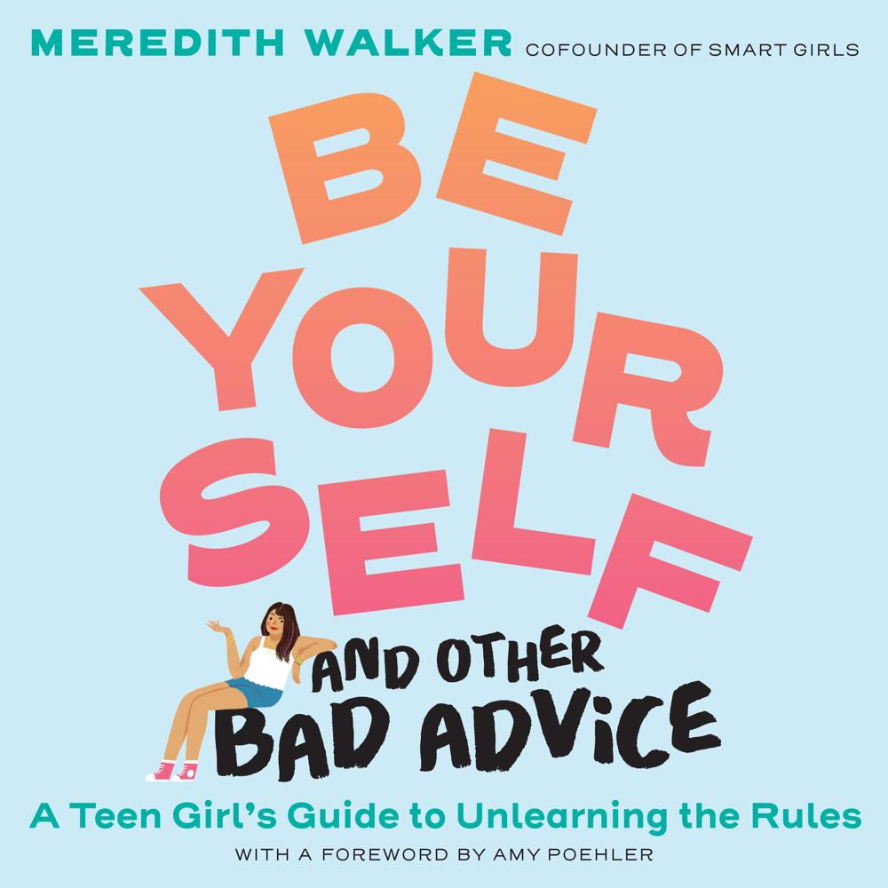 Be Yourself and Other Bad Advice by Meredith Walker