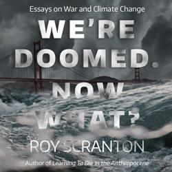 We’re Doomed. Now What?