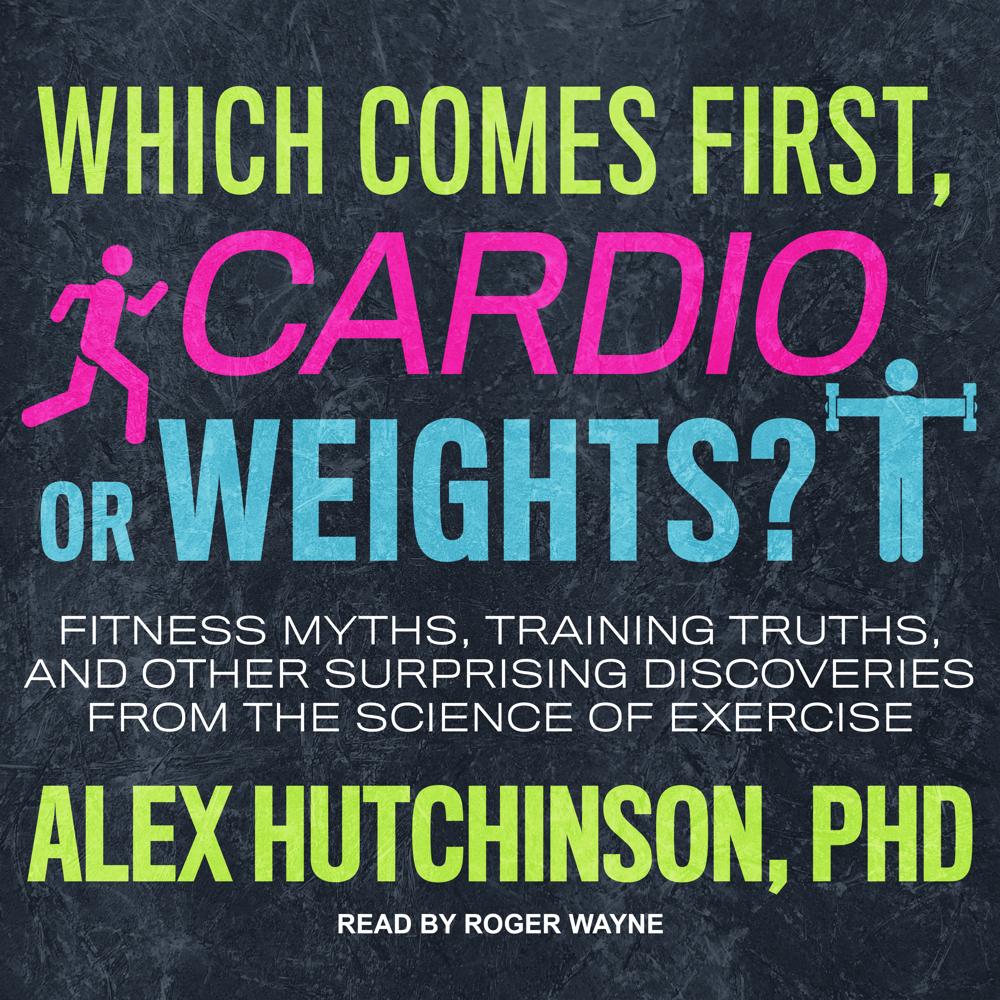 Which Comes First, Cardio or Weights? by Alex Hutchinson