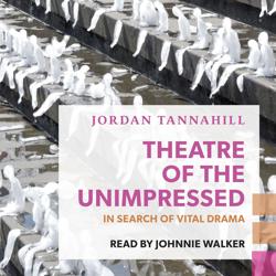 Theatre of the Unimpressed ̵...