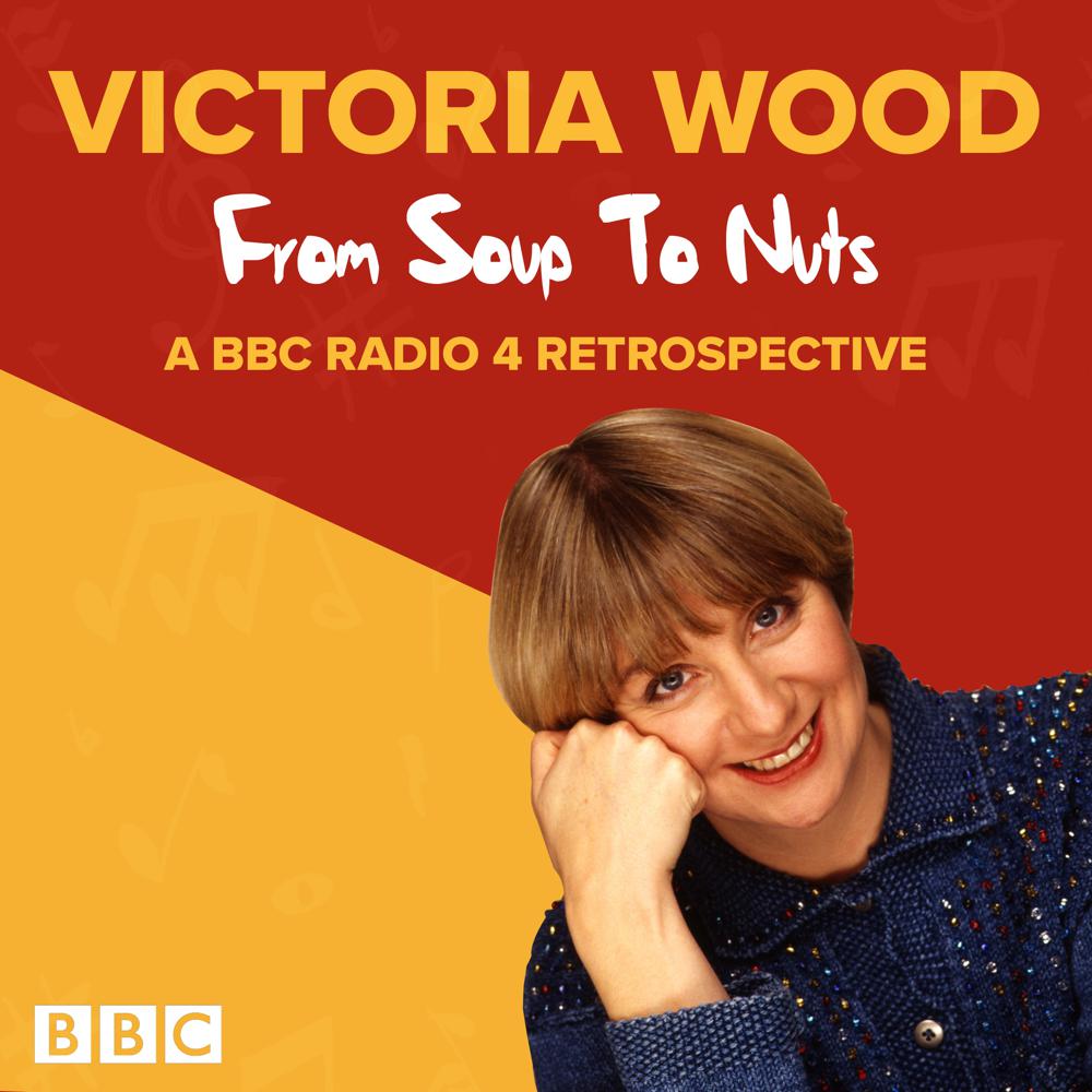 Victoria Wood: From Soup to Nuts