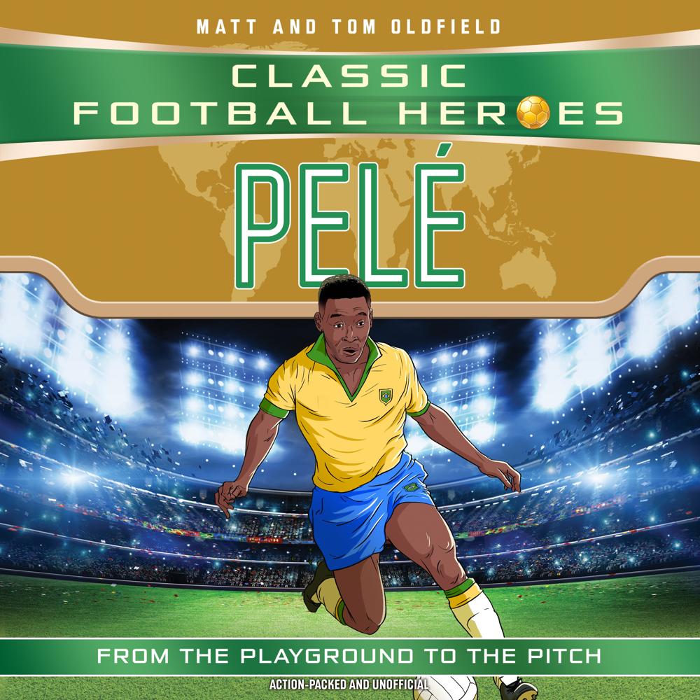 Classic Football Heroes: Pelé (Top Ballers 2) by Matt & Tom Oldfield, illustrated by Dan Leydon