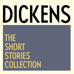 Charles Dickens: The Short Stori...