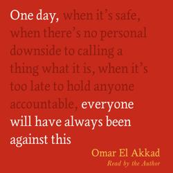 One Day, Everyone Will Have Always Been Against This