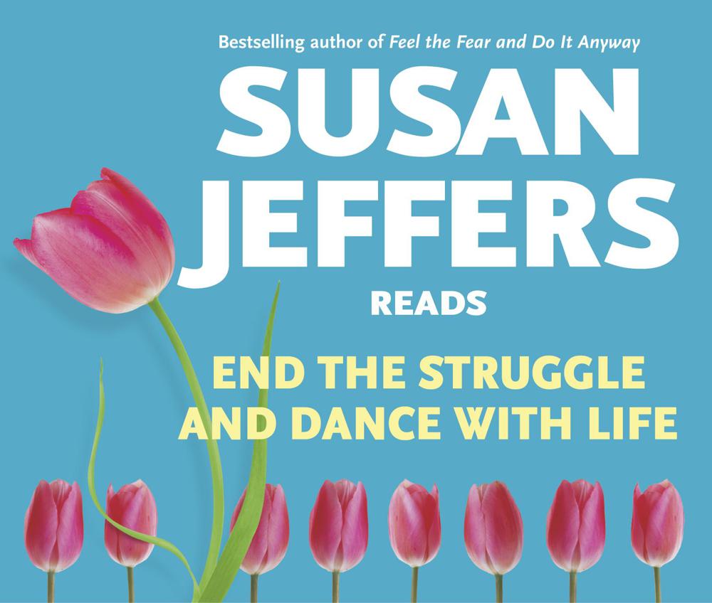End the Struggle and Dance With Life by Susan Jeffers