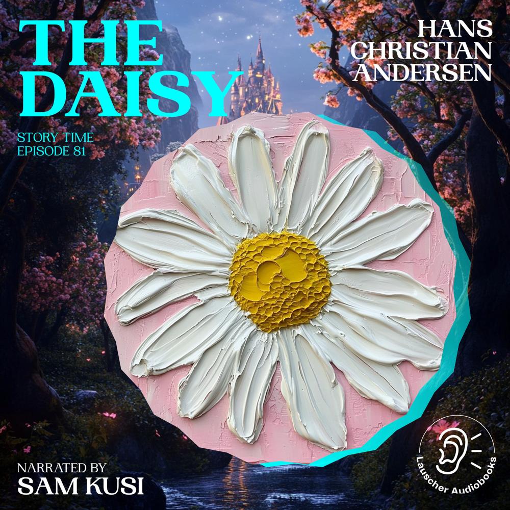 The Daisy (Story Time, Episode 81) by Hans Christian Andersen
